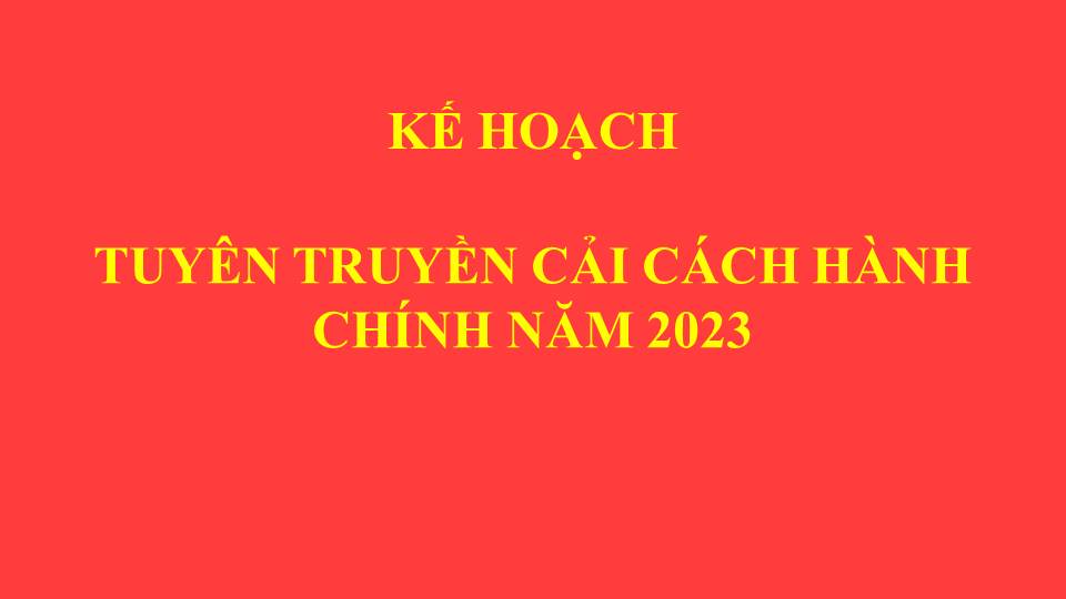   Kế hoạch Tuyên truyền cải cách hành chính năm 2023